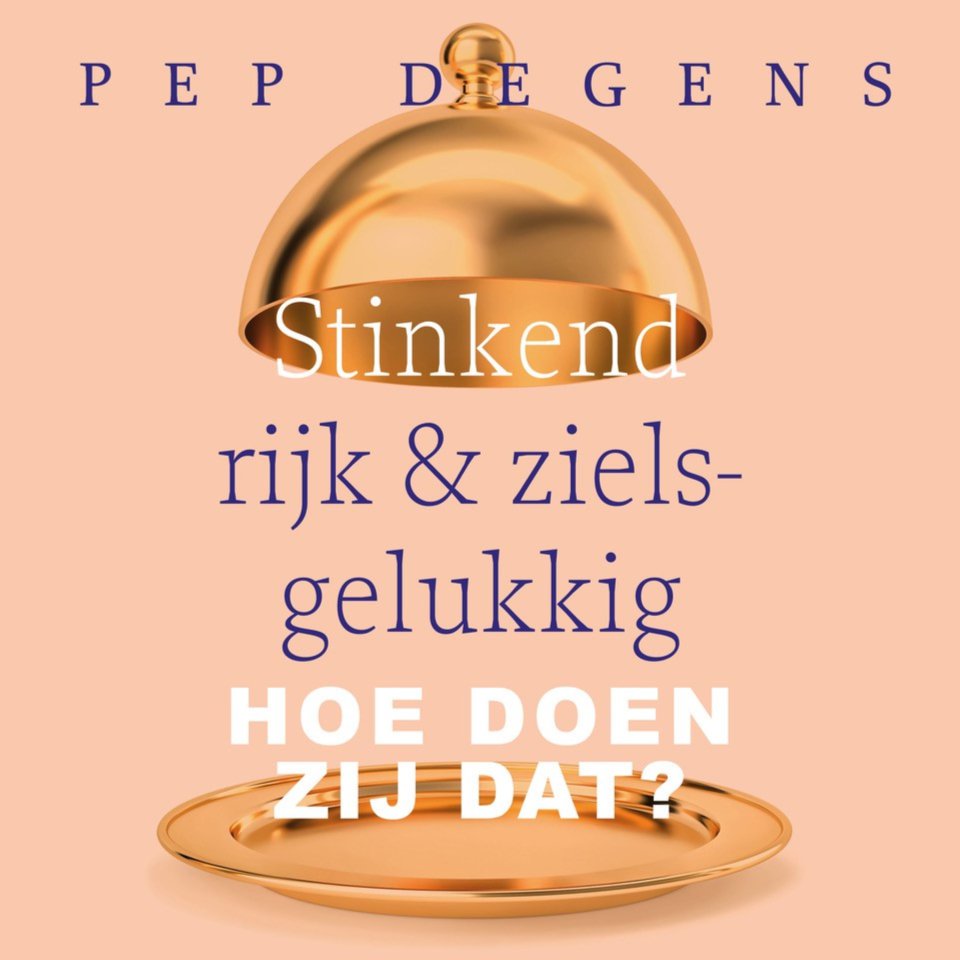 Omslagfoto van Stinkend rijk & zielsgelukkig: hoe doen zij dat?